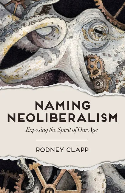 Naming Neoliberalism: Exposing the Spirit of Our Age - Hardcover