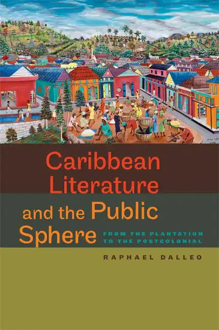 Caribbean Literature and the Public Sphere: From the Plantation to the Postcolonial - Paperback