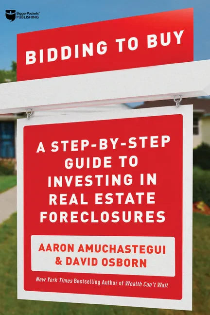Bidding to Buy: A Step-By-Step Guide to Investing in Real Estate Foreclosures - Paperback