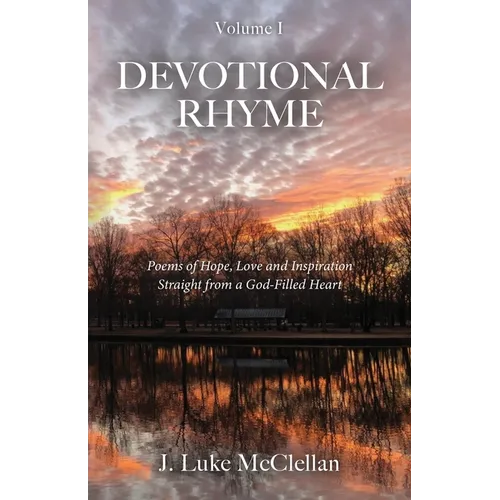 Devotional Rhyme: Poems of Hope, Love and Inspiration Straight from a God-Filled Heart - Paperback