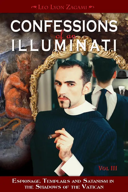 Confessions of an Illuminati, Volume III: Espionage, Templars and Satanism in the Shadows of the Vatican Volume 3 - Paperback