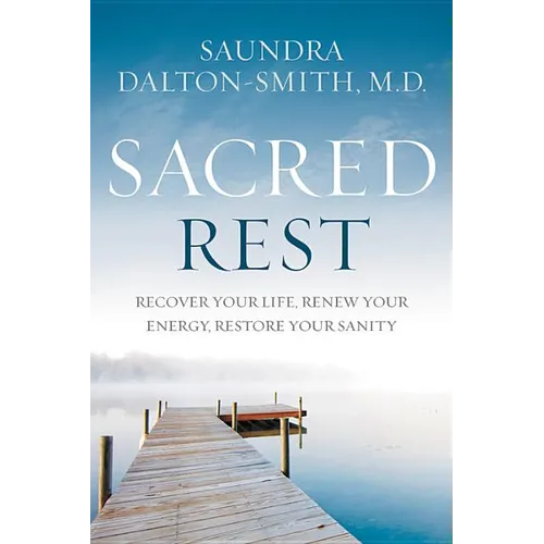 Sacred Rest: Recover Your Life, Renew Your Energy, Restore Your Sanity - Hardcover