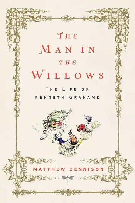 The Man in the Willows: The Life of Kenneth Grahame - Hardcover
