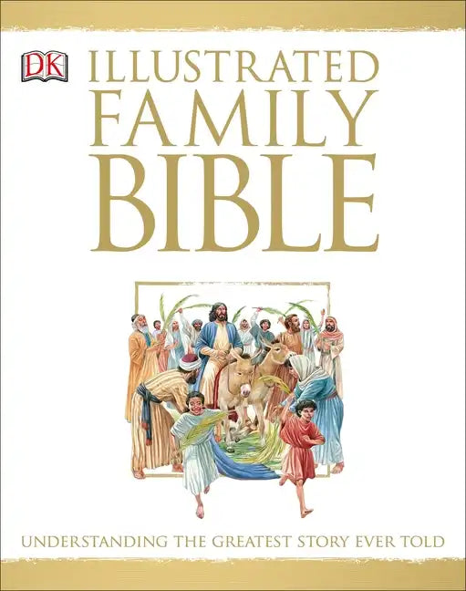 Illustrated Family Bible: Understanding the Greatest Story Ever Told - Hardcover