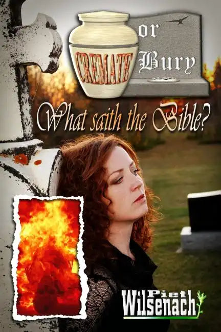 Cremate or Bury, What saith the Bible? - Paperback