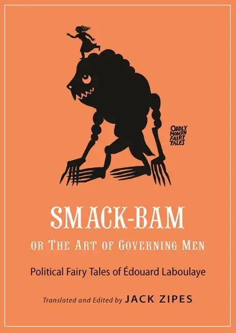 Smack-Bam, or the Art of Governing Men: Political Fairy Tales of Édouard Laboulaye - Paperback