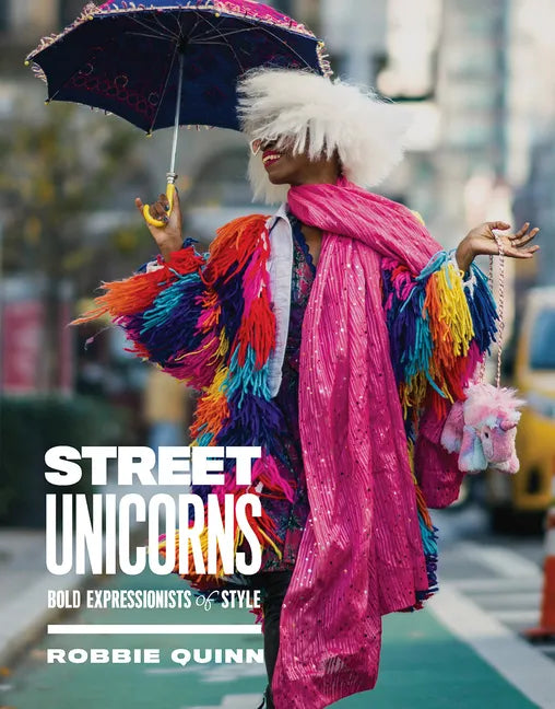 Street Unicorns: Extravagant Fashion Photography from NYC Streets and Beyond - Hardcover
