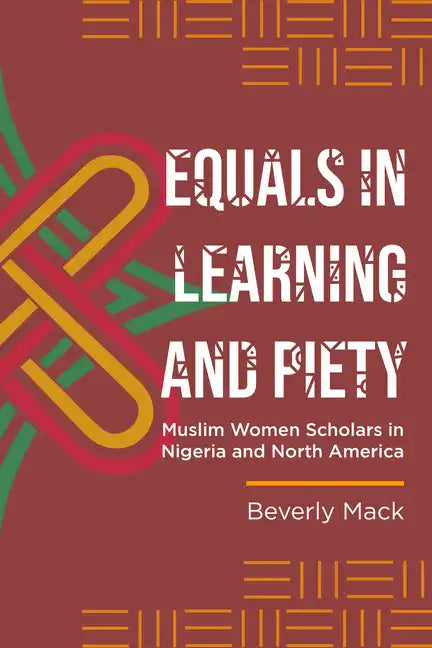 Equals in Learning and Piety: Muslim Women Scholars in Nigeria and North America - Hardcover
