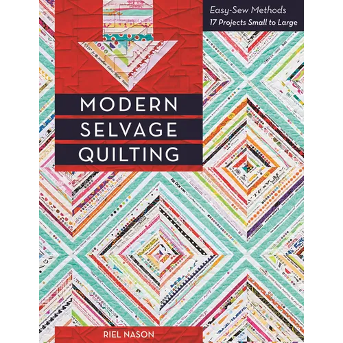 Modern Selvage Quilting: Easy-Sew Methods - 17 Projects Small to Large - Paperback