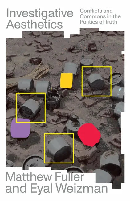 Investigative Aesthetics: Conflicts and Commons in the Politics of Truth - Paperback