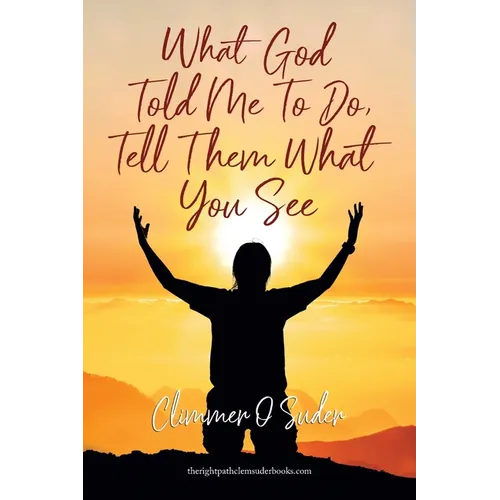 What God told me to do, Tell them what you see - Paperback