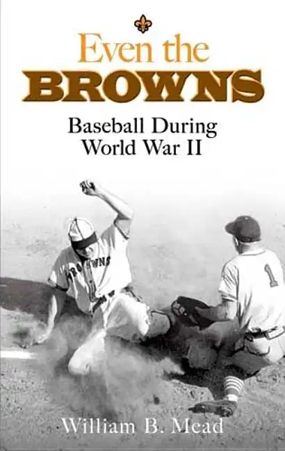 Even the Browns: Baseball During World War II - Paperback