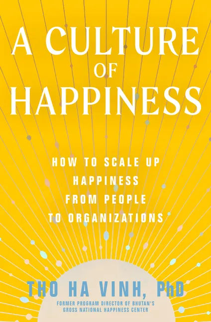 A Culture of Happiness: How to Scale Up Happiness from People to Organizations - Paperback