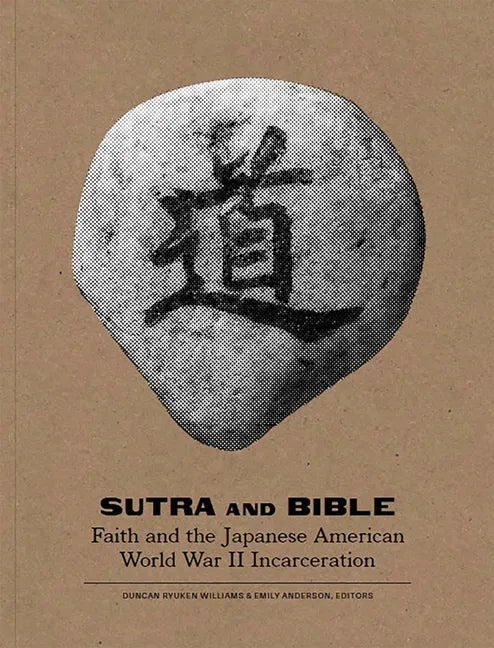 Sutra and Bible: Faith and the Japanese American World War II Incarceration - Paperback