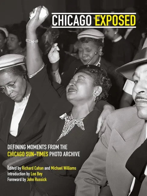 Chicago Exposed: Defining Moments from the Chicago Sun-Times Photo Archive - Hardcover