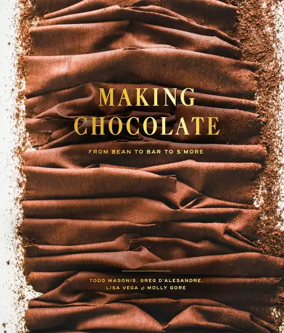 Making Chocolate: From Bean to Bar to s'More: A Cookbook - Hardcover