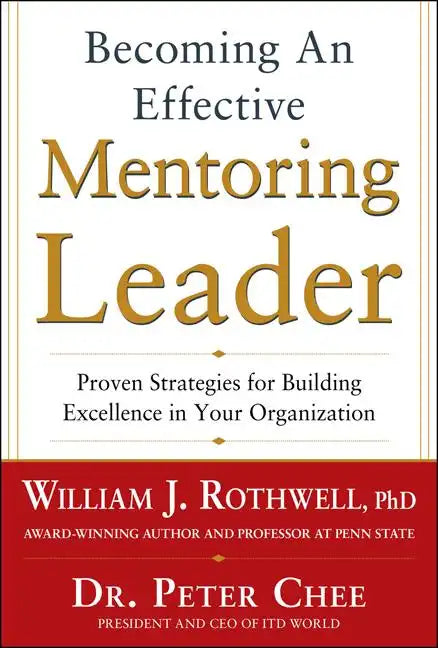 Becoming an Effective Mentoring Leader: Proven Strategies for Building Excellence in Your Organization - Hardcover