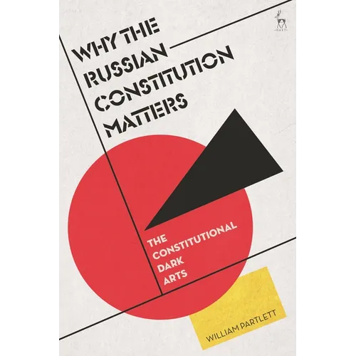 Why the Russian Constitution Matters: The Constitutional Dark Arts - Hardcover