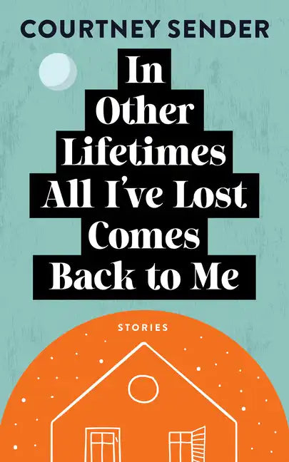 In Other Lifetimes All I've Lost Comes Back to Me: Stories - Paperback