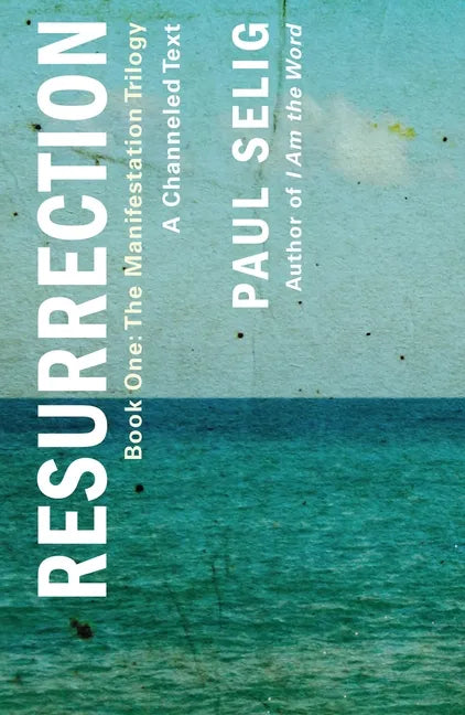 Resurrection: A Channeled Text: (Book One of the Manifestation Trilogy) - Paperback