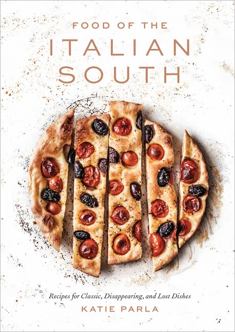 Food of the Italian South: Recipes for Classic, Disappearing, and Lost Dishes: A Cookbook - Hardcover