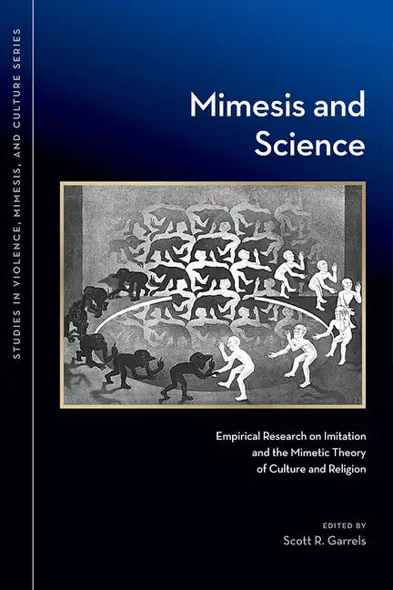 Mimesis and Science: Empirical Research on Imitation and the Mimetic Theory of Culture and Religion - Paperback