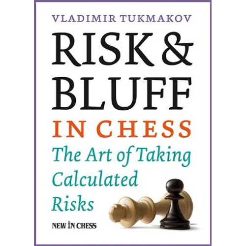 Risk & Bluff in Chess: The Art of Taking Calculated Risks - Paperback