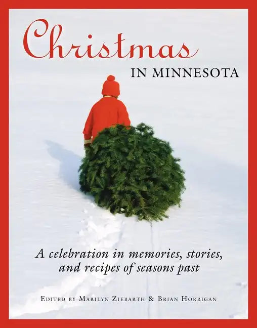 Christmas in Minnesota: A Celebration in Memories, Stories, and Recipes of Seasons Past - Paperback