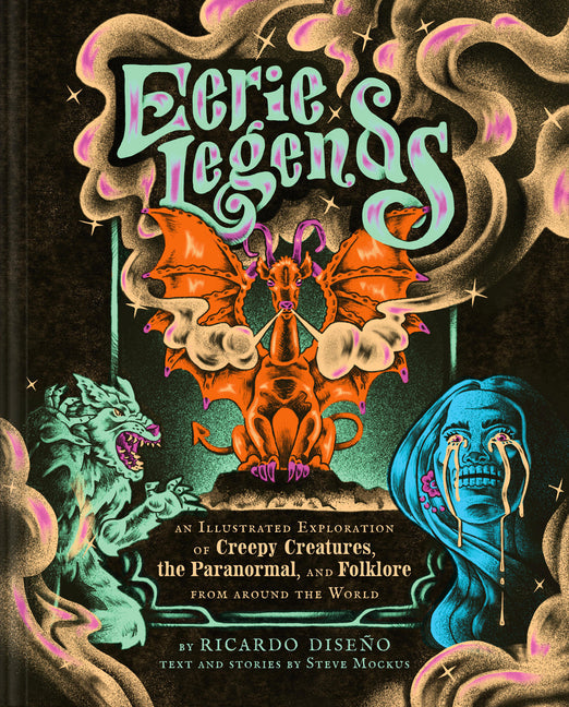 Eerie Legends: An Illustrated Exploration of Creepy Creatures, the Paranormal, and Folklore from Around the World - Hardcover