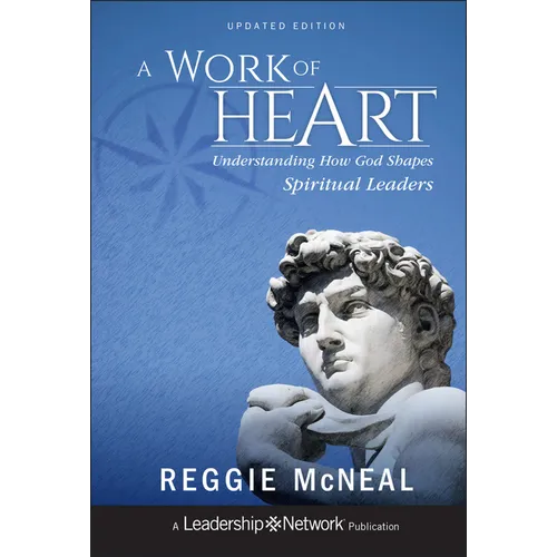 A Work of Heart: Understanding How God Shapes Spiritual Leaders - Hardcover