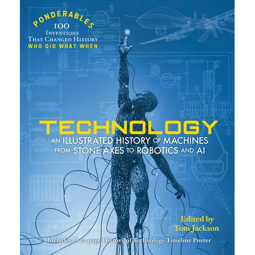 Technology: An Illustrated History of Machines from Stone Axes to Robotics and AI - Hardcover