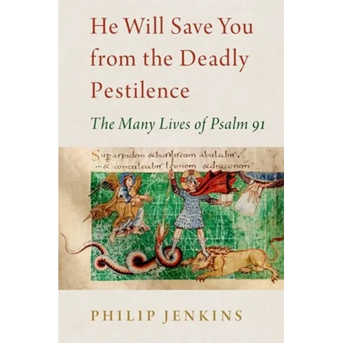 He Will Save You from the Deadly Pestilence: The Many Lives of Psalm 91 - Hardcover