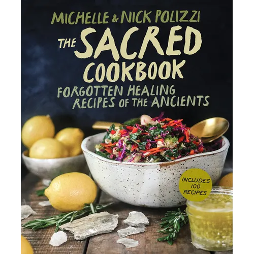 The Sacred Cookbook: Forgotten Healing Recipes of the Ancients - Hardcover