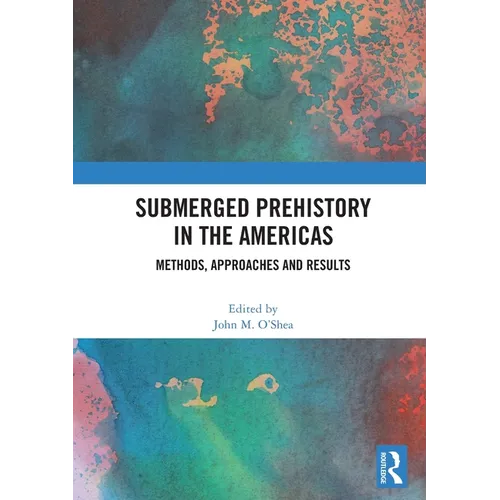Submerged Prehistory in the Americas: Methods, Approaches and Results - Paperback