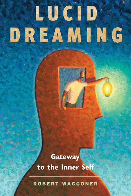 Lucid Dreaming: Gateway to the Inner Self - Paperback