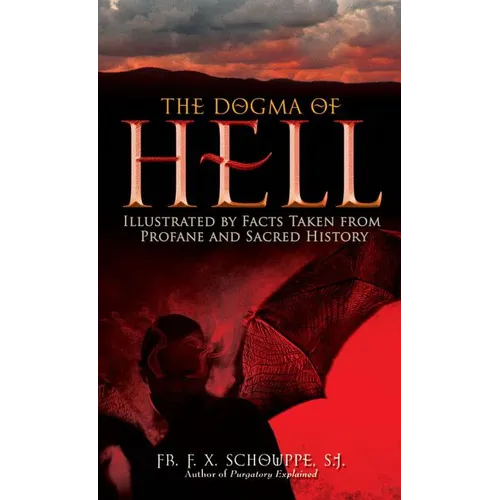The Dogma of Hell: Illustrated by Facts Taken from Profane and Sacred History - Paperback