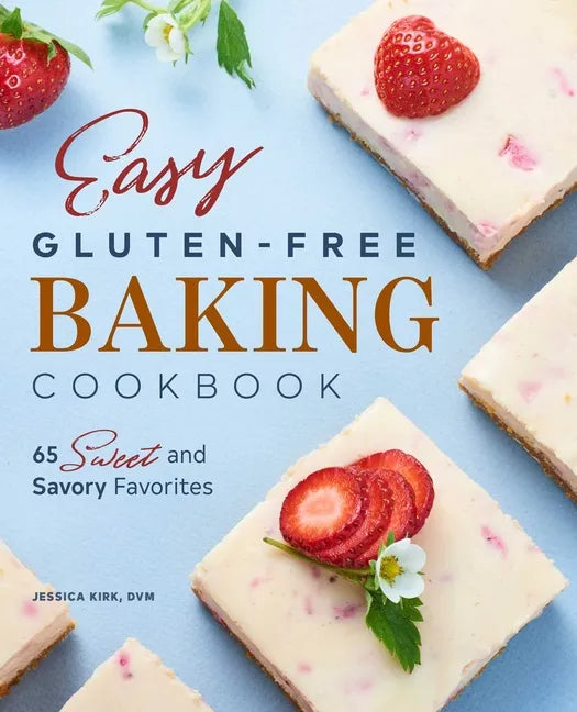 Easy Gluten-Free Baking Cookbook: 65 Sweet and Savory Favorites - Paperback