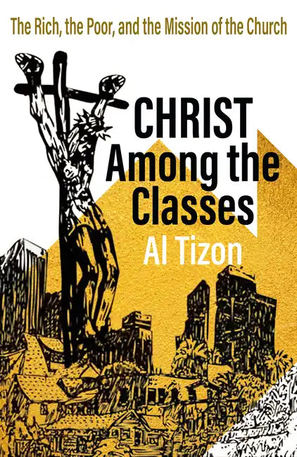 Christ Among the Classes: The Rich, the Poor, and the Mission of the Church - Paperback