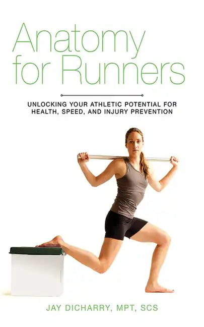 Anatomy for Runners: Unlocking Your Athletic Potential for Health, Speed, and Injury Prevention - Paperback