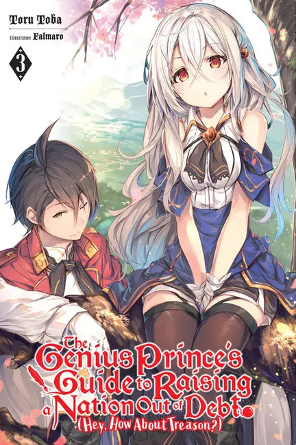 The Genius Prince's Guide to Raising a Nation Out of Debt (Hey, How about Treason?), Vol. 3 (Light Novel): Volume 3 - Paperback