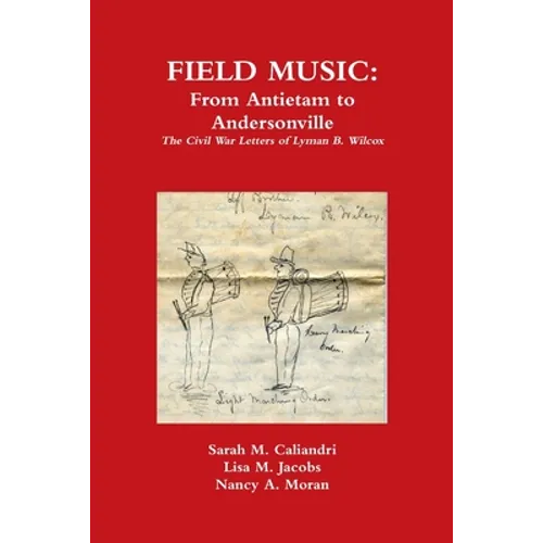 Field Music: From Antietam to Andersonville - the Civil War Letters of Lyman B. Wilcox - Paperback