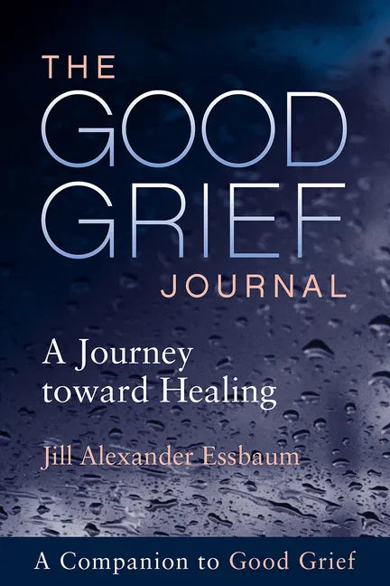 The Good Grief Journal: A Journey Toward Healing - Paperback