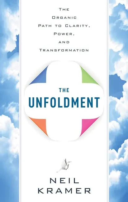 The Unfoldment: The Organic Path to Clarity, Power, and Transformation - Paperback