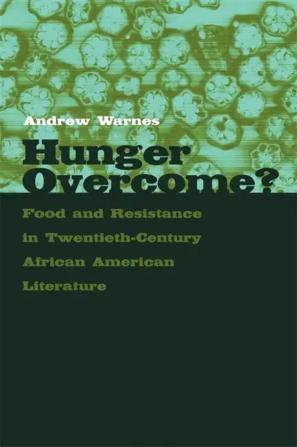 Hunger Overcome?: Food and Resistance in Twentieth-Century African American Literature - Paperback