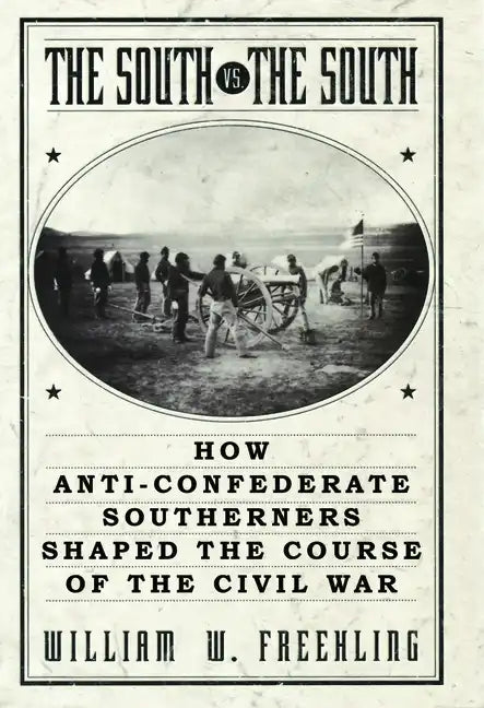 The South vs. The South: How Anti-Confederate Southerners Shaped the Course of the Civil War - Paperback