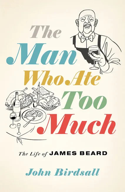 The Man Who Ate Too Much: The Life of James Beard - Hardcover