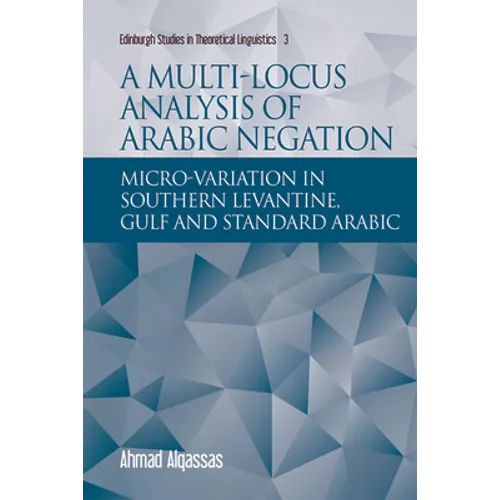 A Multi-Locus Analysis of Arabic Negation: Micro-Variation in Southern Levantine, Gulf and Standard Arabic - Paperback
