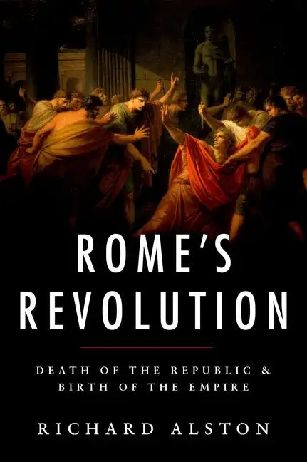 Rome's Revolution: Death of the Republic and Birth of the Empire - Paperback