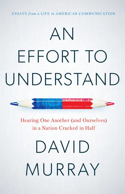An Effort to Understand: Hearing One Another (and Ourselves) in a Nation Cracked in Half - Paperback