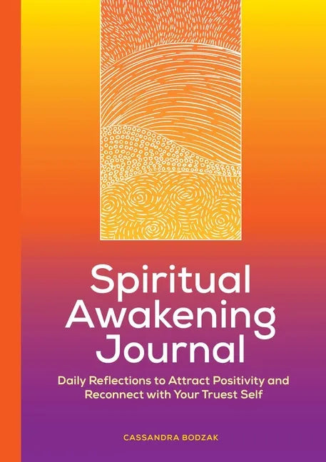 Spiritual Awakening Journal: Daily Reflections to Attract Positivity and Reconnect with Your Truest Self - Paperback